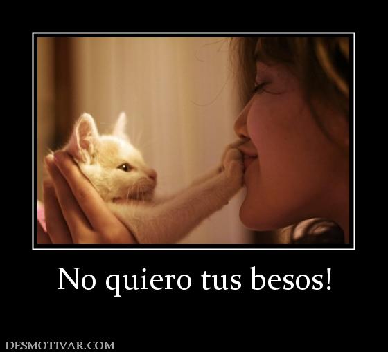 No quiero tus besos!