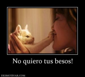 No quiero tus besos!