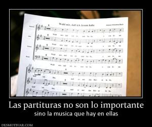 Las partituras no son lo importante sino la musica que hay en ellas