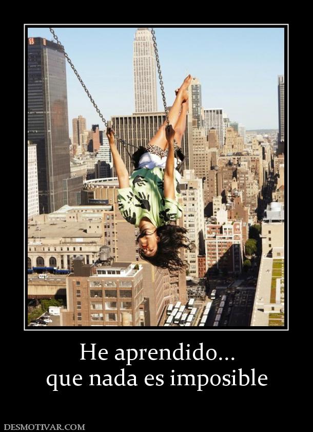 He aprendido... que nada es imposible