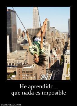 He aprendido... que nada es imposible
