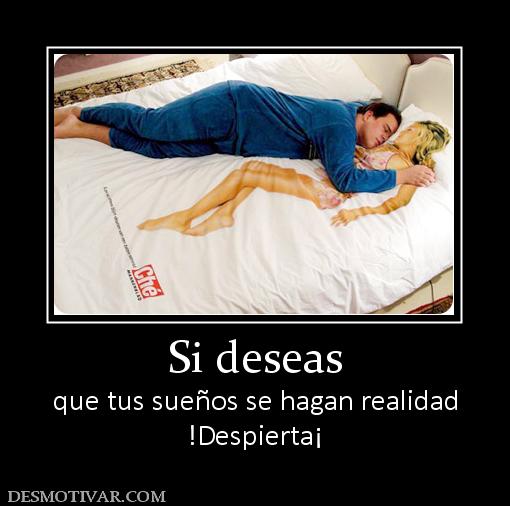 Si deseas que tus sueños se hagan realidad !Despierta¡