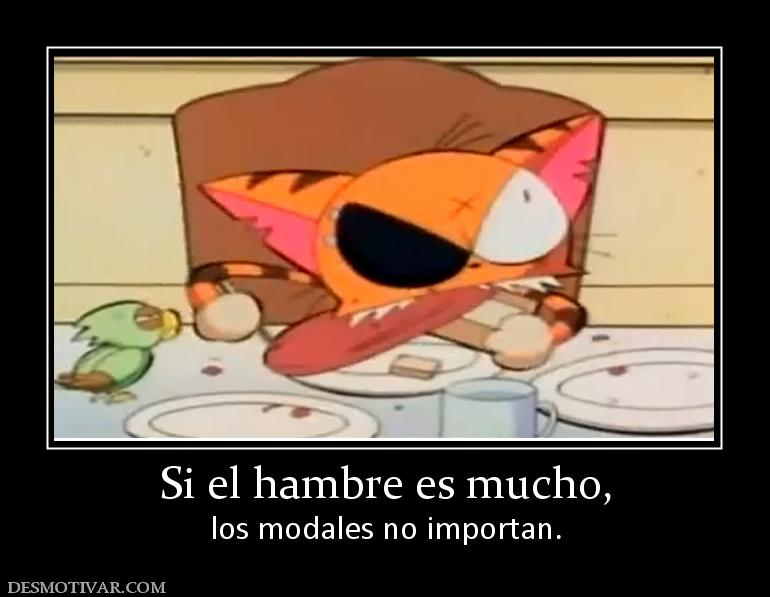 Si el hambre es mucho, los modales no importan.