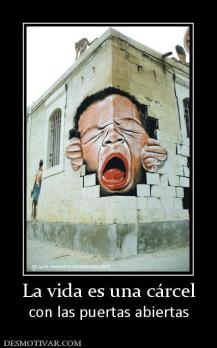 La vida es una cárcel con las puertas abiertas