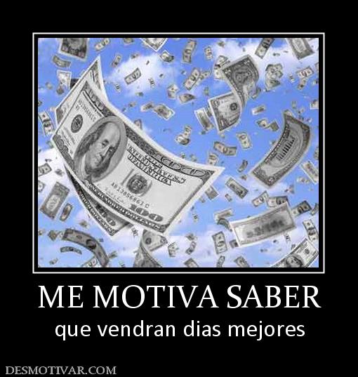 ME MOTIVA SABER que vendran dias mejores