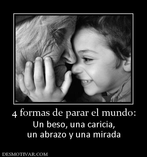 4 formas de parar el mundo: Un beso, una caricia, un abrazo y una mirada