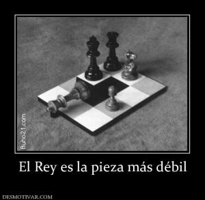 El Rey es la pieza más débil