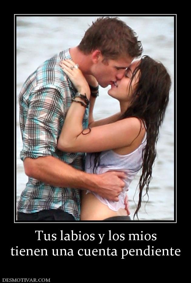 Tus labios y los mios tienen una cuenta pendiente