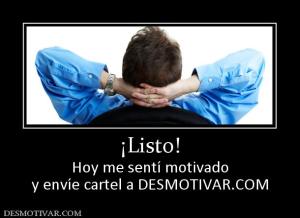 ¡Listo! Hoy me sentí motivado y envíe cartel a DESMOTIVAR.COM