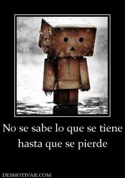 No se sabe lo que se tiene hasta que se pierde