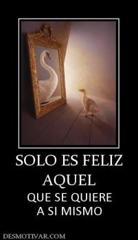 SOLO ES FELIZ AQUEL  QUE SE QUIERE A SI MISMO