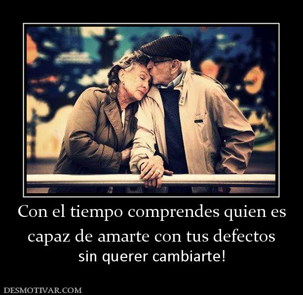 Con el tiempo comprendes quien es capaz de amarte con tus defectos sin querer cambiarte!