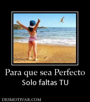 Para que sea Perfecto Solo faltas TU