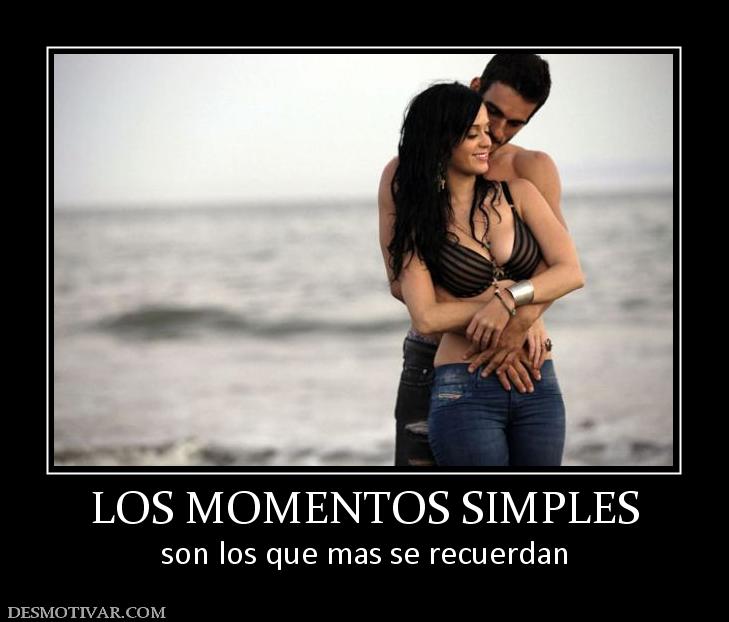 LOS MOMENTOS SIMPLES son los que mas se recuerdan