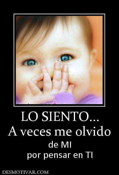 LO SIENTO... A veces me olvido de MI por pensar en TI