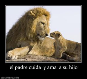 el padre cuida  y ama  a su hijo