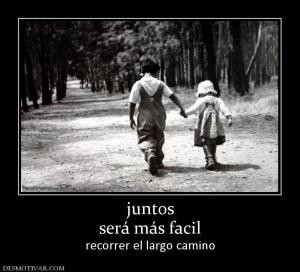 juntos será más facil recorrer el largo camino