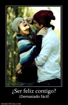 ¿Ser feliz contigo? ¡Demasiado fácil!