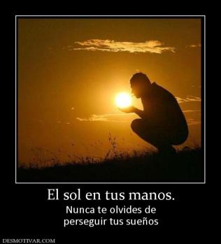El sol en tus manos. Nunca te olvides de perseguir tus sueños