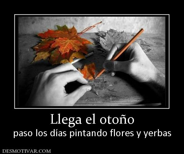 Llega el otoño paso los días pintando flores y yerbas