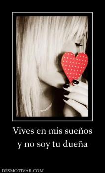 Vives en mis sueños y no soy tu dueña