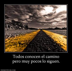 Todos conocen el camino pero muy pocos lo siguen.