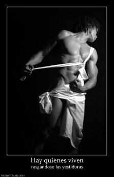Hay quienes viven rasgándose las vestiduras