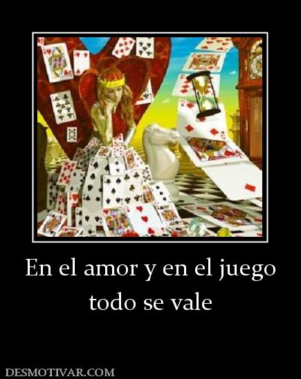 En el amor y en el juego todo se vale