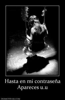 Hasta en mi contraseña Apareces u.u