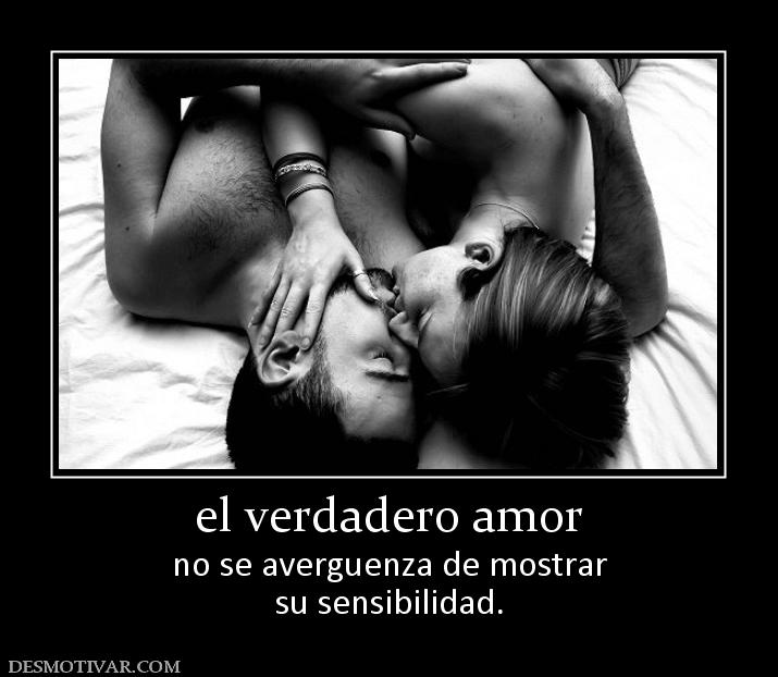 el verdadero amor no se averguenza de mostrar su sensibilidad.