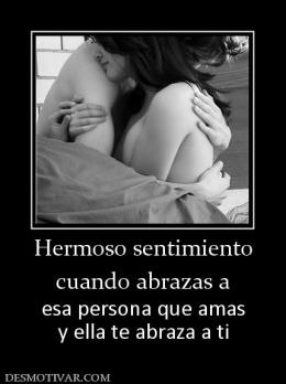 Hermoso sentimiento cuando abrazas a esa persona que amas y ella te abraza a ti