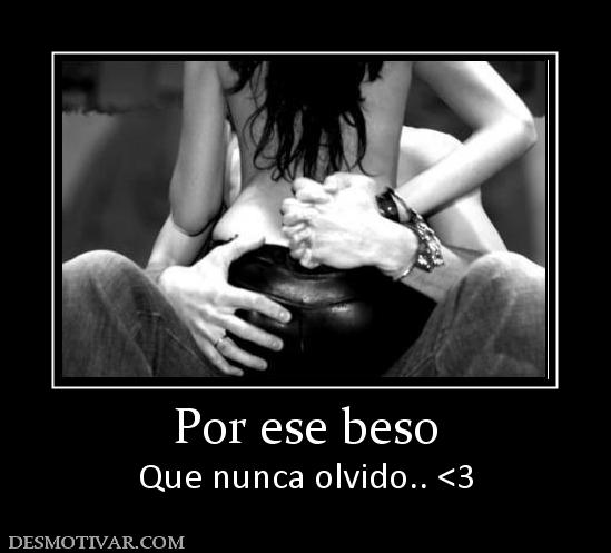 Por ese beso Que nunca olvido.. <3