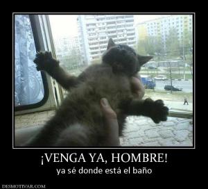 ¡VENGA YA, HOMBRE! ya sé donde está el baño