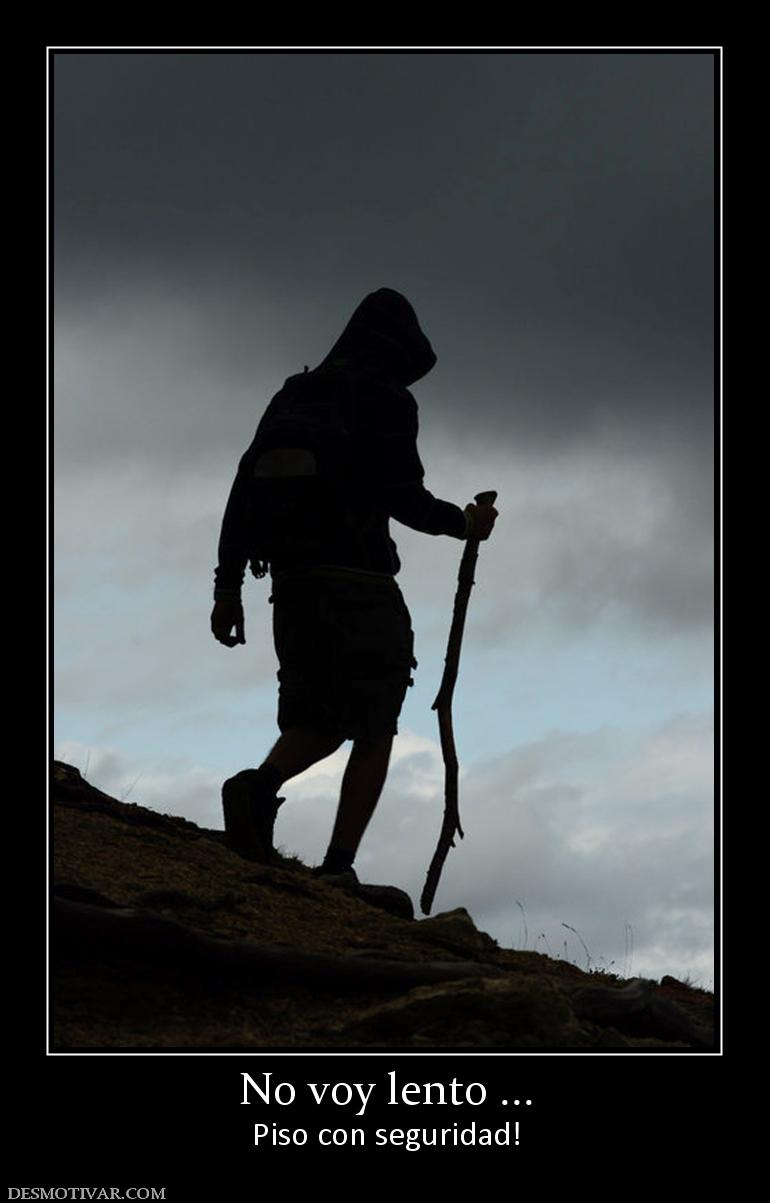 No voy lento ... Piso con seguridad!