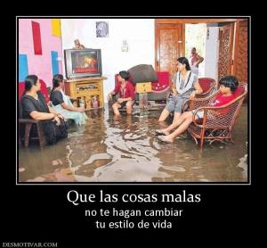 Que las cosas malas no te hagan cambiar tu estilo de vida