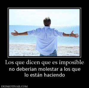 Los que dicen que es imposible no deberían molestar a los que lo están haciendo