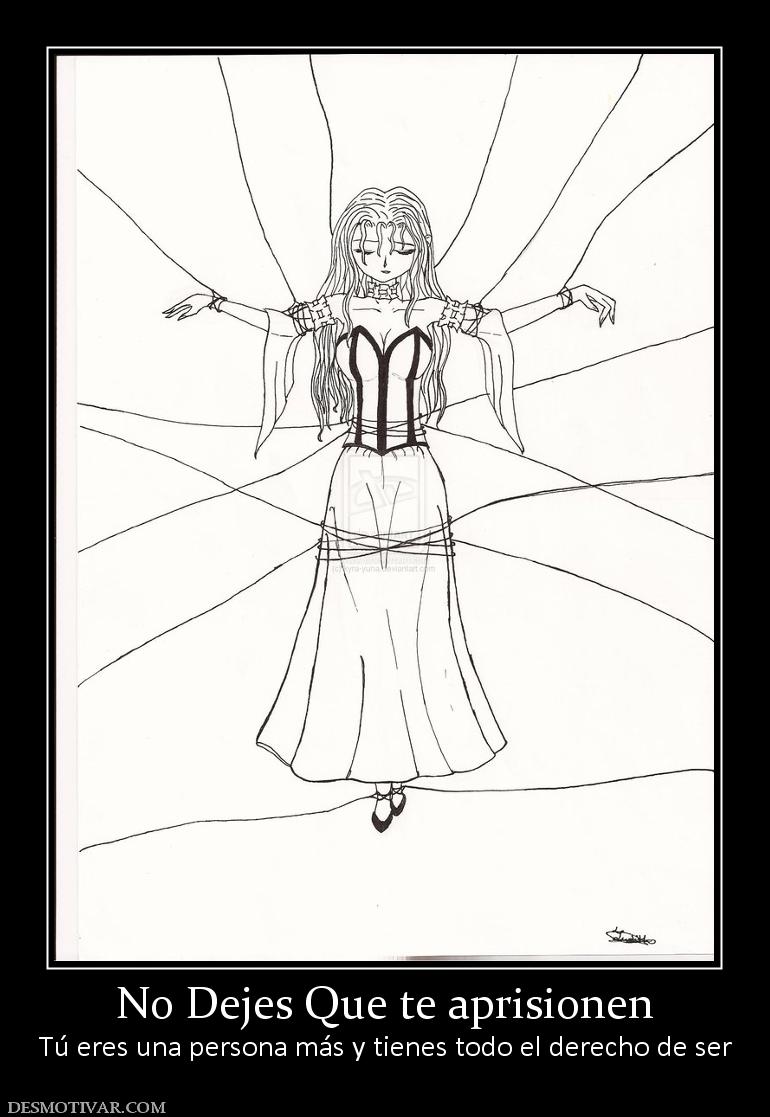No Dejes Que te aprisionen Tú eres una persona más y tienes todo el derecho de ser