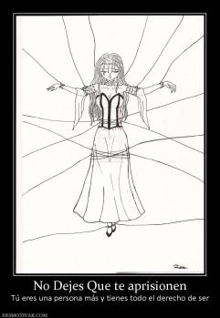 No Dejes Que te aprisionen Tú eres una persona más y tienes todo el derecho de ser