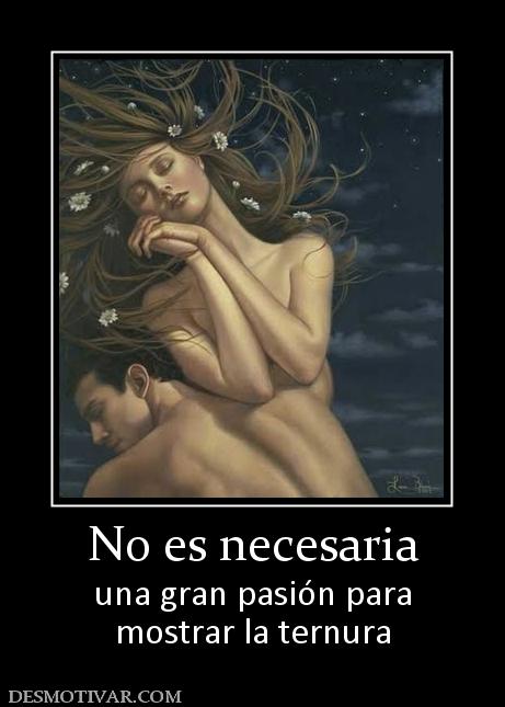 No es necesaria una gran pasión para mostrar la ternura