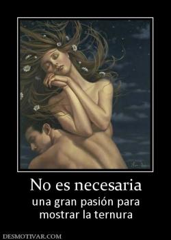 No es necesaria una gran pasión para mostrar la ternura