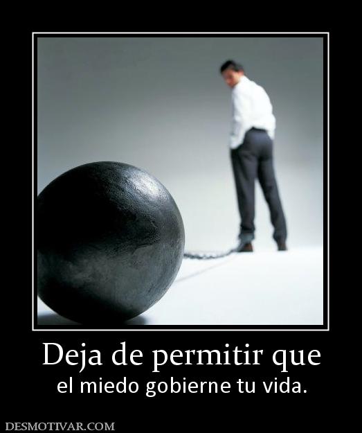Deja de permitir que el miedo gobierne tu vida.