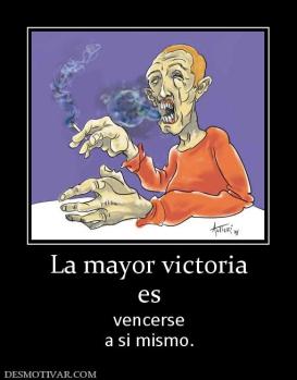 La mayor victoria es vencerse a si mismo.