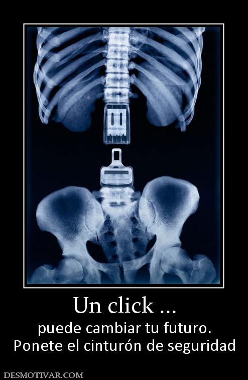 Un click ... puede cambiar tu futuro. Ponete el cinturón de seguridad