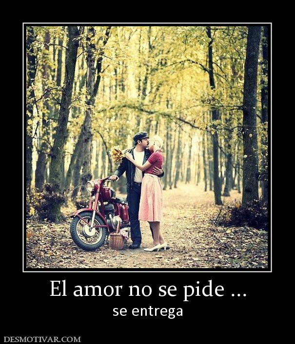 El amor no se pide ... se entrega