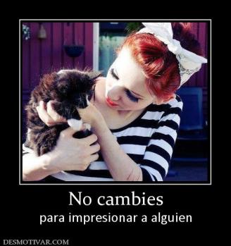 No cambies para impresionar a alguien