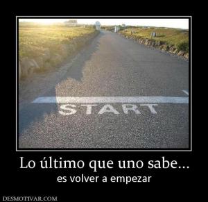 Lo último que uno sabe... es volver a empezar