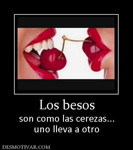 Los besos son como las cerezas... uno lleva a otro