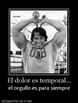 El dolor es temporal... el orgullo es para siempre