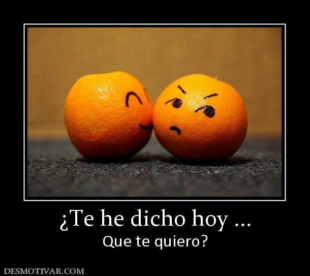 ¿Te he dicho hoy ... Que te quiero?