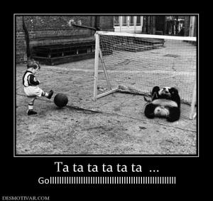 Ta ta ta ta ta ta  ... Golllllllllllllllllllllllllllllllllllllllllllllllllllll